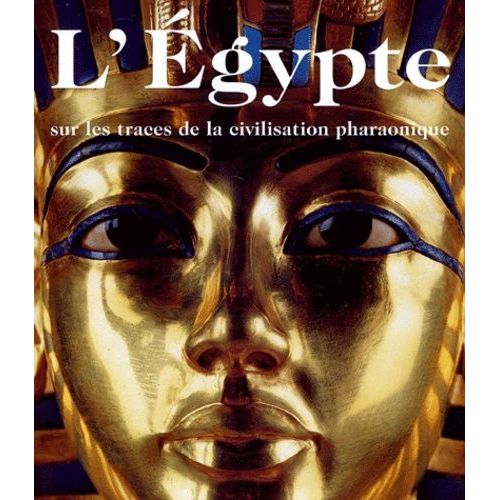 L'egypte - Sur Les Traces De La Civilisation Pharaonique