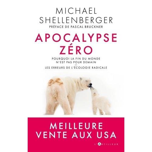 Apocalypse Zéro - Pourquoi La Fin Du Monde N'est Pas Pour Demain - Les Erreurs De L'écologie Radicale