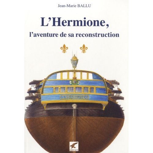 L'hermione - L'aventure De Sa Reconstruction