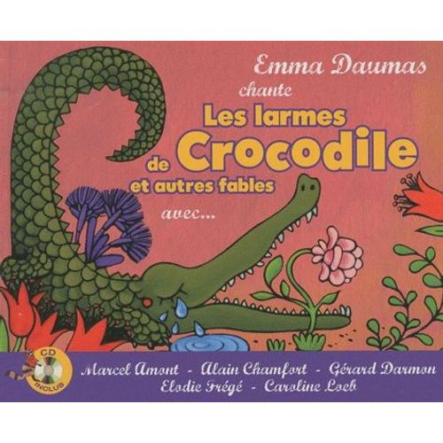 Les Larmes De Crocodile Et Autres Fables - Avec Marcel Amont, Alain Chamfort, Gérard Darmon, Elodie Frégé, Caroline Loeb (1 Cd Audio)