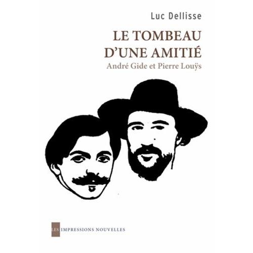 Le Tombeau D'une Amitié - André Gide Et Pierre Louÿs