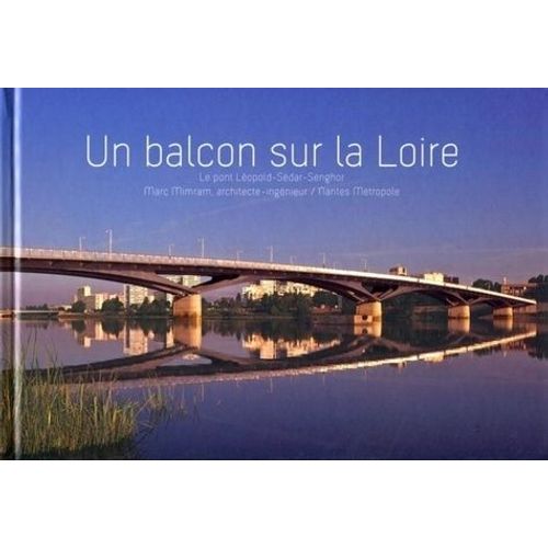 Un Balcon Sur La Loire - Le Pont Léopold-Sédar-Senghor