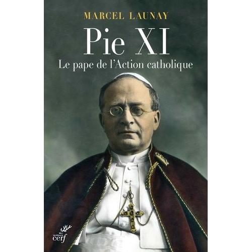 Pie Xi - Le Pape De L'action Catholique