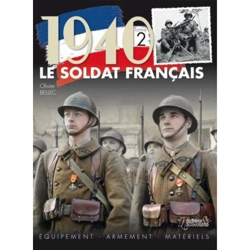 1940, Le Soldat Français - Tome 2, Equipement, Armement, Matériels