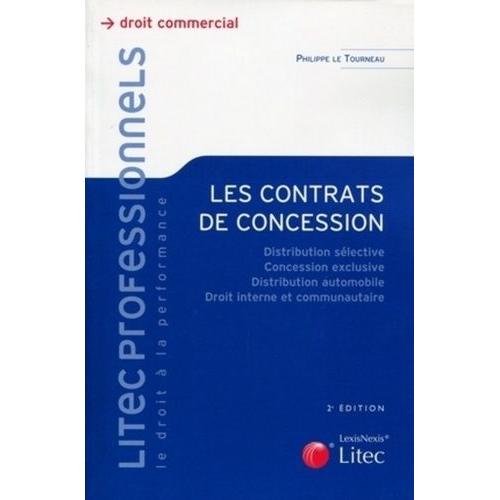 Les Contrats De Concession - Distribution Sélective, Concession Exclusive, Distribution Automobile, Droit Interne Et Communautaire