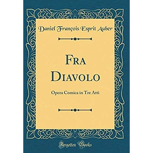 Fra Diavolo: Opera Comica In Tre Atti (Classic Reprint)