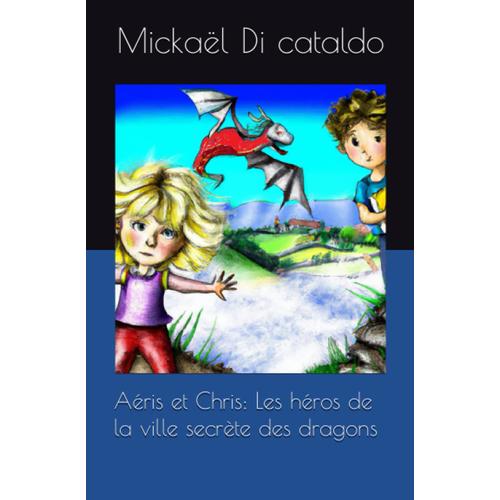 Aéris Et Chris: Les Héros De La Ville Secrète Des Dragons (French Edition)