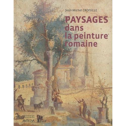 Paysages Dans La Peinture Romaine - Aux Origines D'un Genre Pictural