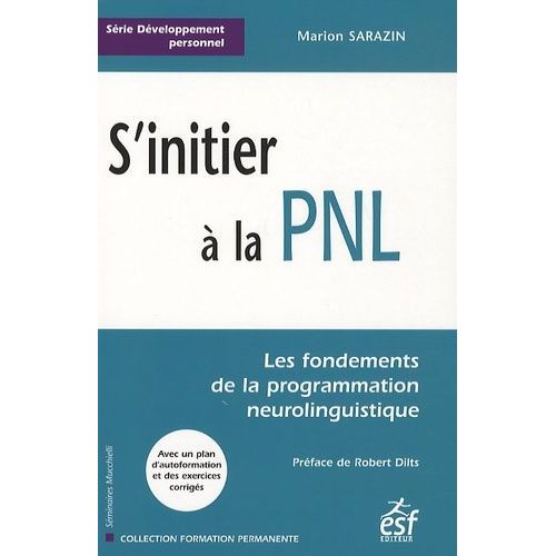 S'intitier À La Pnl - Les Fondements De La Programmation Neurolinguistique