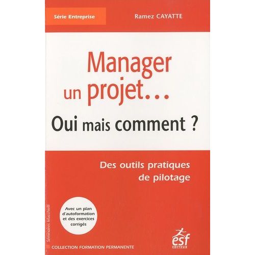 Manager Un Projet - Oui Mais Comment ? Des Outils Pratiques De Pilotage