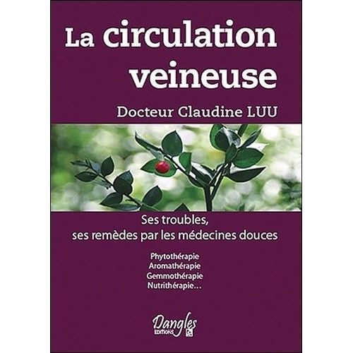 La Circulation Veineuse - Ses Troubles, Ses Remèdes Par Les Médecines Douces