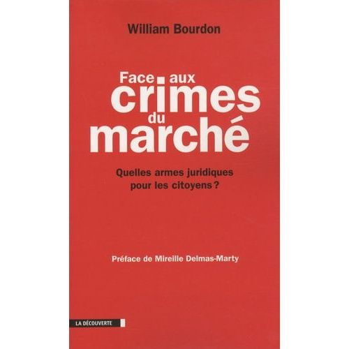 Face Aux Crimes Du Marché - Quelles Armes Juridiques Pour Les Citoyens ? Suivi De Trente-Neuf Propositions Pour Une Régulation Des Entreprises Transnationales