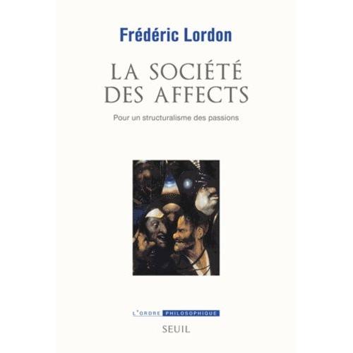 La Société Des Affects - Pour Un Structuralisme Des Passions