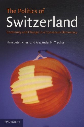 The Politics Of Switzerland - Continuity And Change In A Consensus Democraty