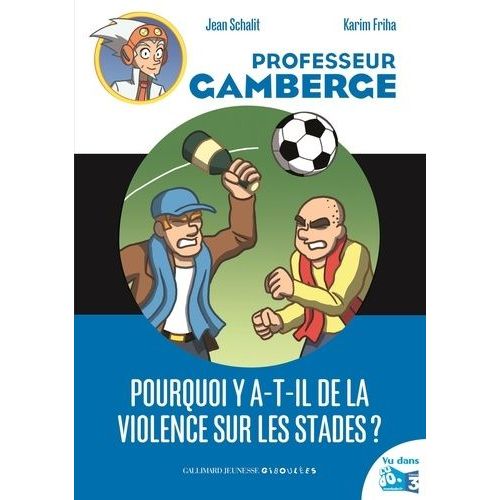 Professeur Gamberge - Pourquoi Y-A-T-Il De La Violence Sur Les Stades ?
