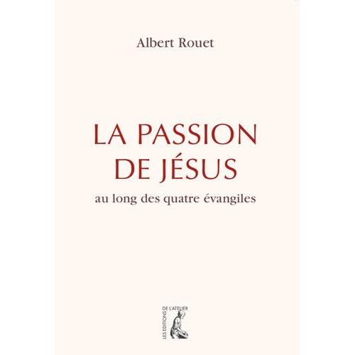 La Passion De Jésus Au Long Des Quatre Évangiles