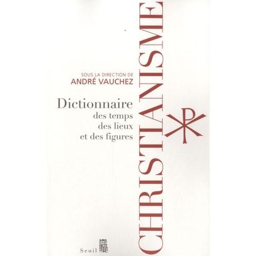 Christianisme - Dictionnaires Des Temps, Des Lieux Et Des Figures