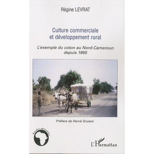Culture Commerciale Et Développement Rural - L'exemple Du Coton Au Nord-Cameroun Depuis 1950
