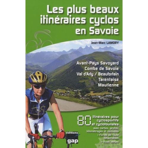 Les Plus Beaux Itinéraires Cyclos En Savoie - Avant-Pays Savoyard, Combe De Savoie, Val D'arly / Beaufortain, Tarentaise, Maurienne