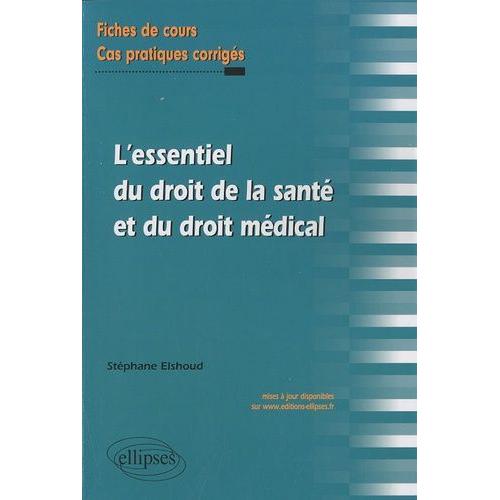 L'essentiel Du Droit De La Santé Et Du Droit Médical - Fiches De Cours Et Cas Pratiques Corrigés