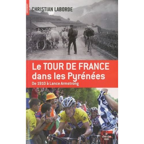 Le Tour De France Dans Les Pyrénées - De 1910 À Lance Armstrong