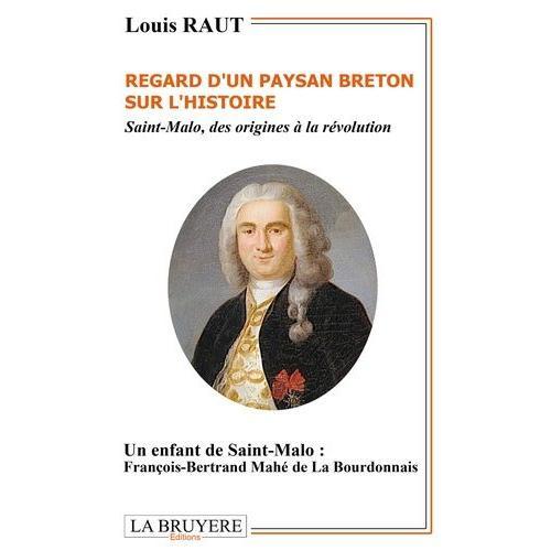 Regard D'un Paysan Breton Sur L'histoire - Saint-Malo, Des Origines À La Révolution - Un Enfant De Saint-Malo : François-Bertrand Mahé De La Bourdonnais