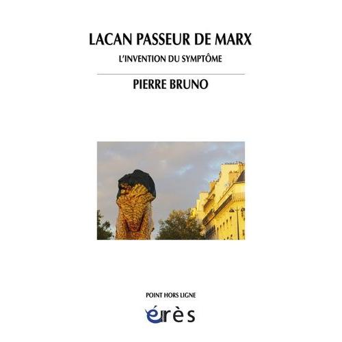 Lacan, Passeur De Marx - L'invention Du Symptôme