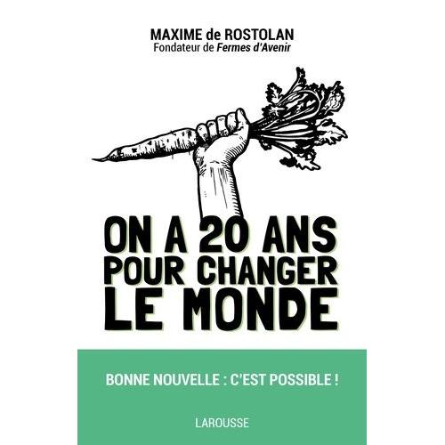 On A 20 Ans Pour Changer Le Monde