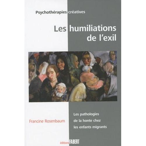 Les Humiliations De L'exil - Les Pathologies De La Honte Chez Les Enfants Migrants