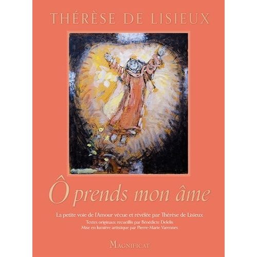 O Prends Mon Âme - La Petite Voie De L'amour Vécue Et Révélée Par Thérèse De Lisieux