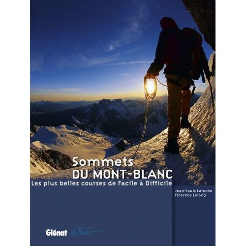 Sommets Du Mont-Blanc - Les Plus Belles Courses De Facile À Difficile