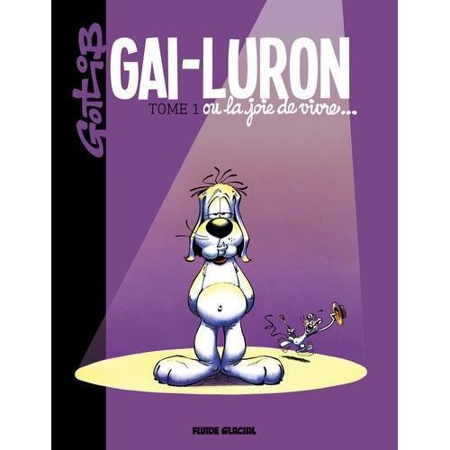 Gai-Luron Tome 1 - Gai-Luron Ou La Joie De Vivre