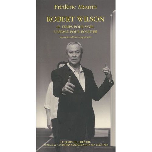 Robert Wilson - Le Temps Pour Voir, L'espace Pour Écouter
