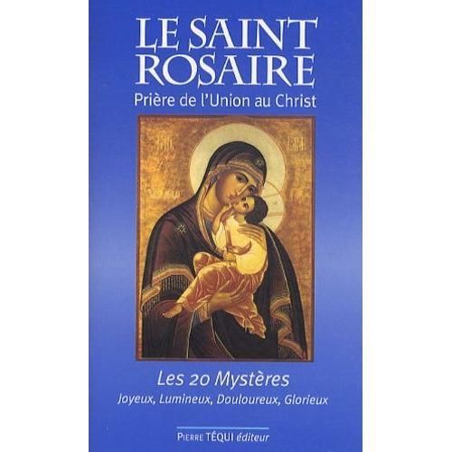 Le Saint Rosaire - Prière De L'union Au Christ - Les Vingt Mystères Joyeux, Lumineux, Douloureux, Glorieux