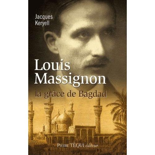 Louis Massignon - La Grâce De Bagdad