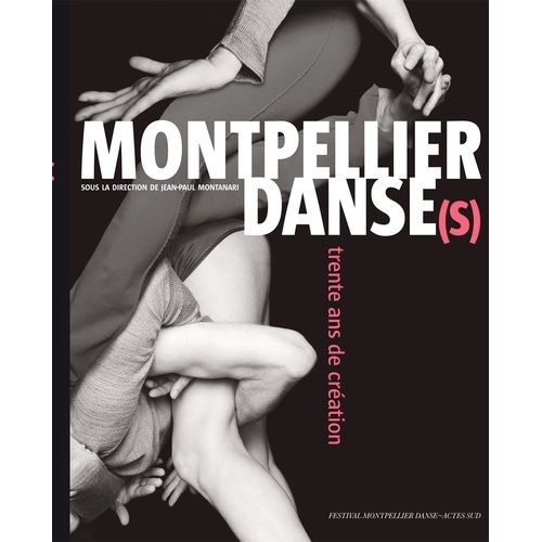 Montpellier Danse(S) - Trente Ans De Création