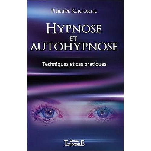 Hypnose Et Autohypnose - Techniques Et Cas Pratiques