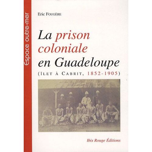 La Prison Coloniale En Guadeloupe (Ilet À Cabrit, 1852-1905)