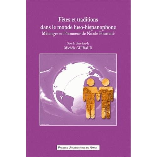 Fêtes Et Traditions Dans Le Monde Luso-Hispanophone - Mélanges En L'honneur De Nicole Fourtané