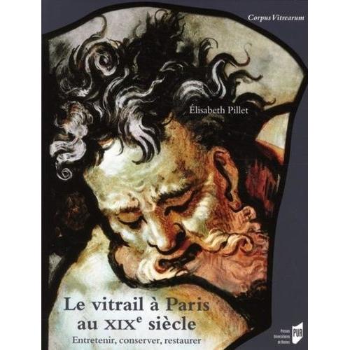 Le Vitrail À Paris Au Xixe Siècle - Entretenir, Conserver, Restaurer