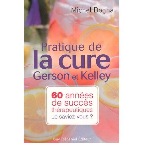 Pratique De La Cure Gerson Et Kelley - 60 Années De Succès Thérapeutiques - Le Saviez-Vous ?