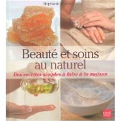 Beauté Et Soins Au Naturel - Des Recettes Simples À Faire À La Maison