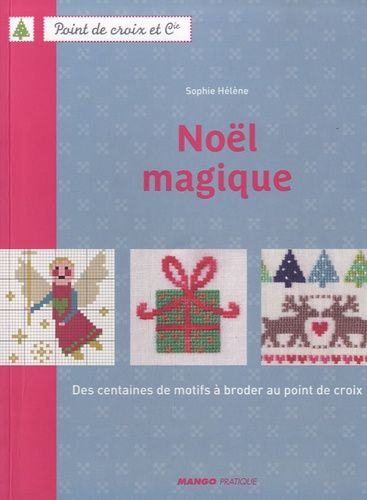 Noël Magique - Des Centaines De Motifs À Broder Au Point De Croix