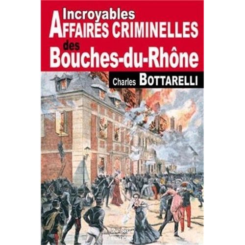 Incroyables Affaires Criminelles Des Bouches-Du-Rhône