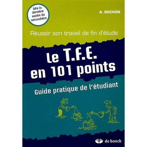 Le Tfe En 101 Points - Guide Pratique De L'étudiant - Réussir Son Travail De Fin D'étude