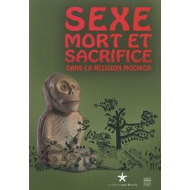 Sexe, Mort Et Sacrifice Dans La Religion Mochica