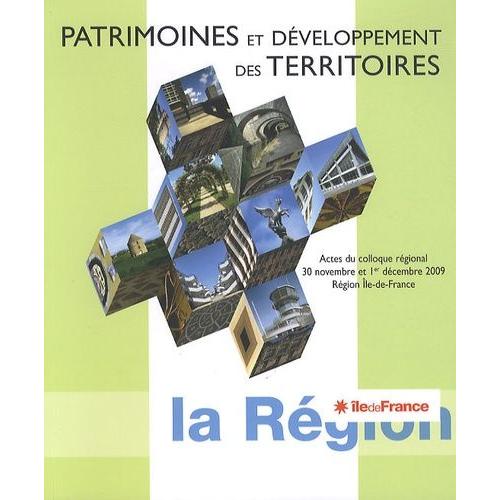 Patrimoine Et Développement Des Territoires - Actes Du Colloque Régional, 30 Novembre Et 1er Décembre 2009, Région Ile-De-France