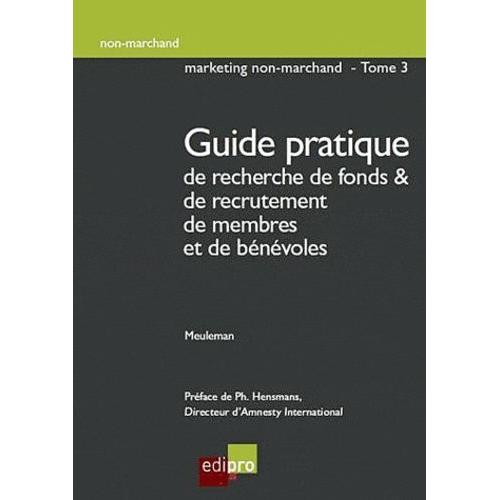 Marketing Non-Marchand - Tome 3, Guide Pratique De Recherche De Fonds Et De Recrutement De Membres Et De Bénévoles