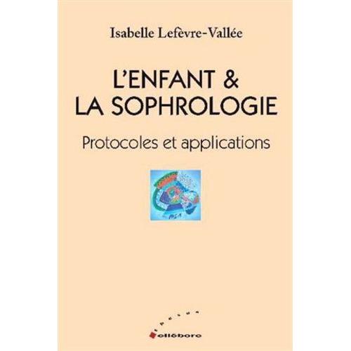 L'enfant & La Sophrologie - Protocoles Et Applications