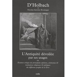 L'antiquité Dévoilée Par Ses Usages - Ou Examen Critique Des Principales Opinions, Cérémonies Et Institutions Religieuses Et Politiques Des Différents Peuples De La Terre